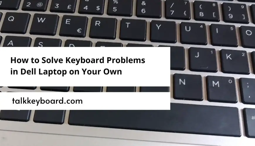 How to Solve Keyboard Problems in Dell Laptop on Your Own