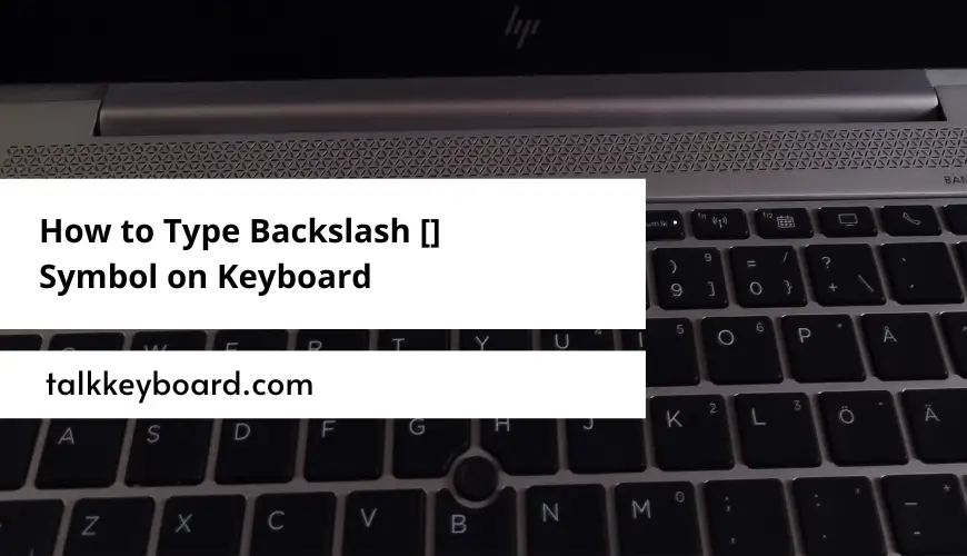 How to Type Backslash [] Symbol on Keyboard