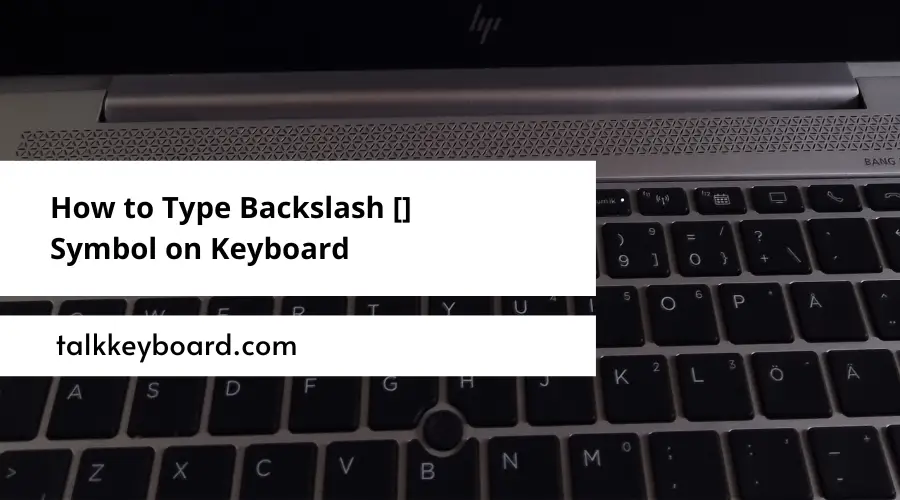 How to Type Backslash [] Symbol on Keyboard