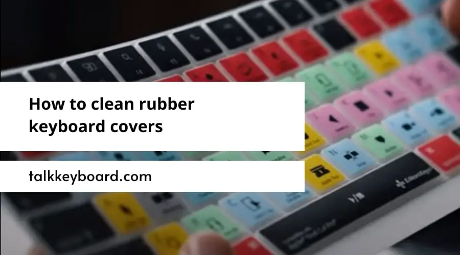 How to clean rubber keyboard covers