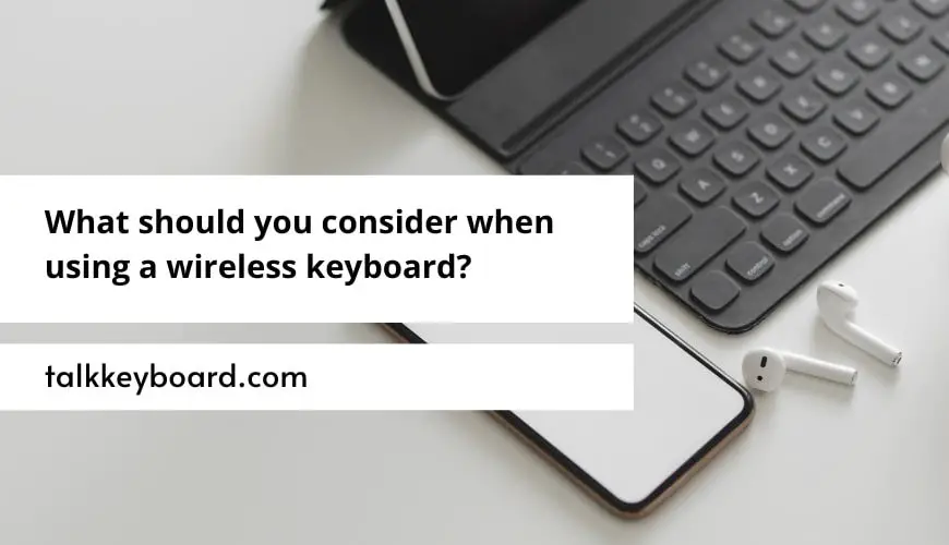 What should you consider when using a wireless keyboard