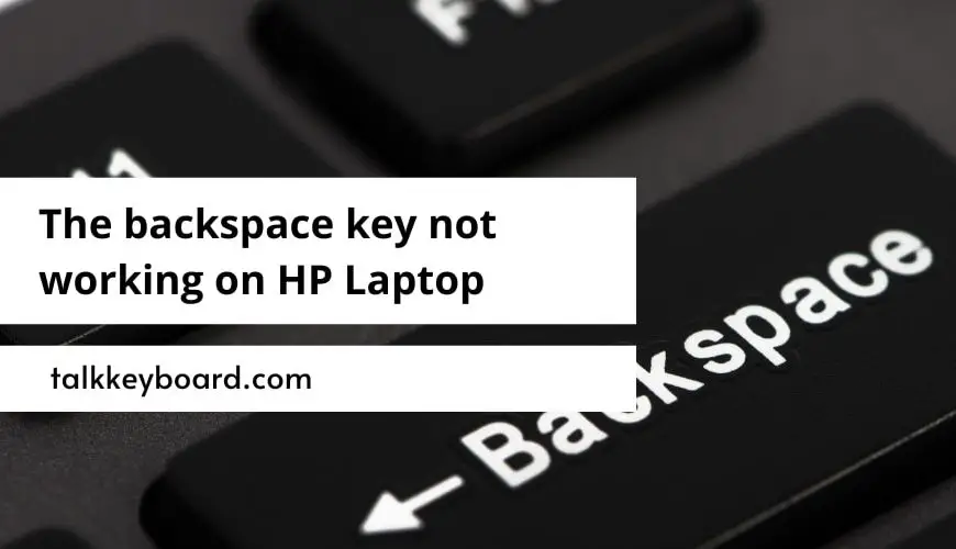 The backspace key not working on HP Laptop