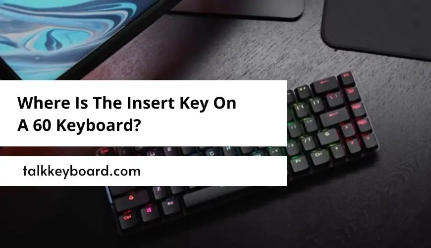 Where Is The Insert Key On A 60 Keyboard?