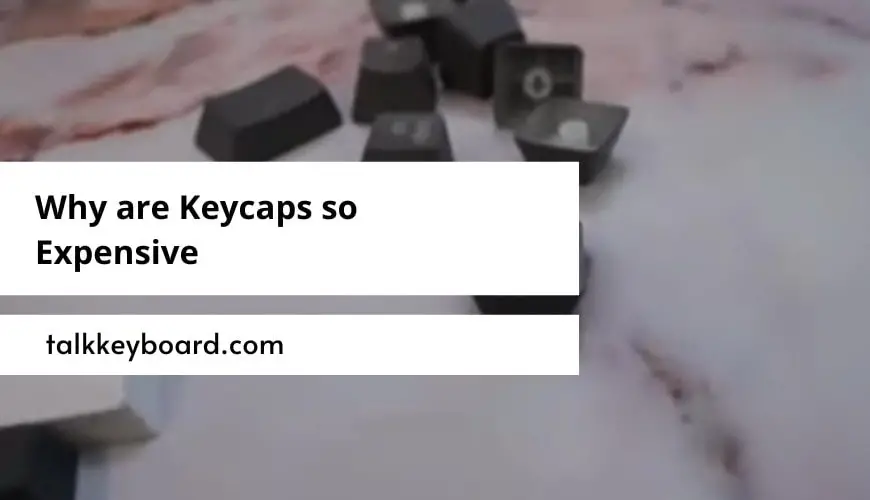 Why are Keycaps so Expensive